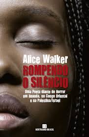 Rompendo o silêncio Uma poetiza diante do horror em Ruanda, no Congo Oriental e na PalestinaIsrael (Alice Walker)
