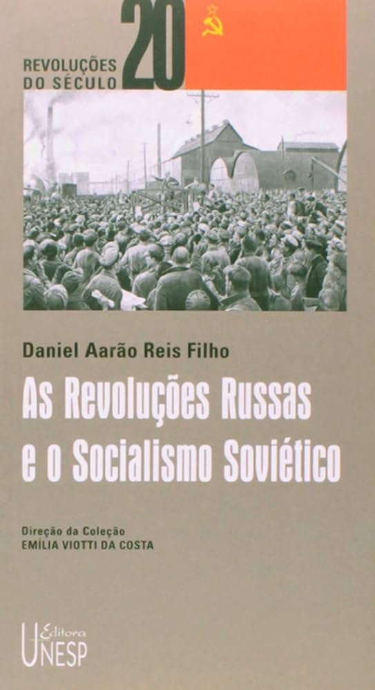 As revoluções russas e o socialismo soviético (Daniel Aarão Reis Filho)