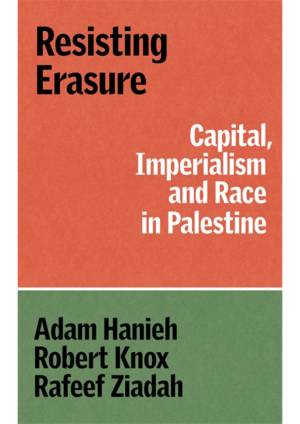 Resisting Erasure Capital, Imperialism, and Race in Palestine