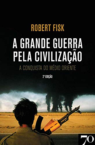 A Grande Guerra pela Civilização: A conquista do Oriente Médio