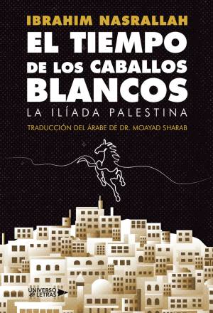 El Tiempo de los Caballos Blancos- La ilíada palestina